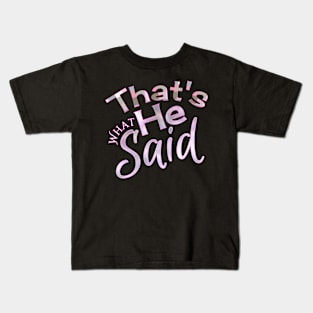 That's what he said Kids T-Shirt